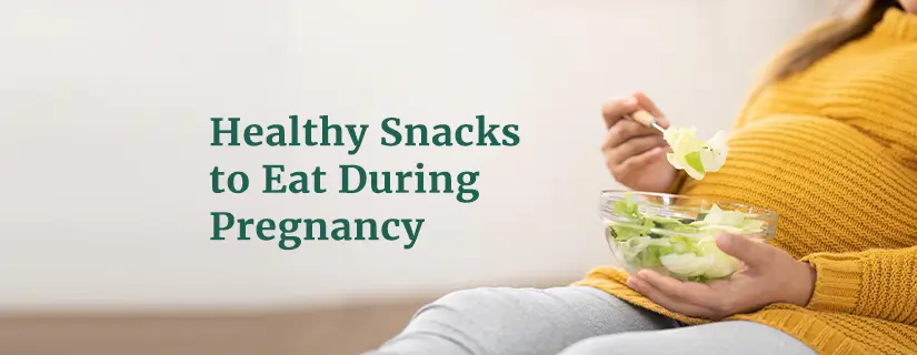 Healthy Snacks to Eat During Pregnancy