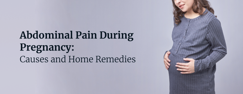 Abdominal Pain During Pregnancy: Causes and Home Remedies