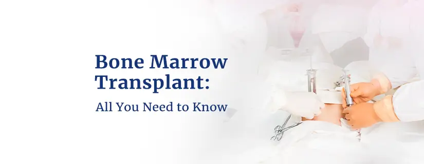 Bone Marrow Transplant: All You Need to Know