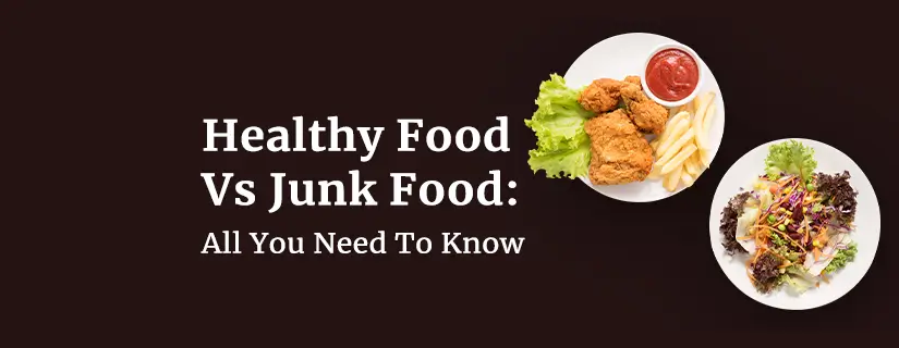 Healthy Food Vs. Junk Food: All You Need To Know