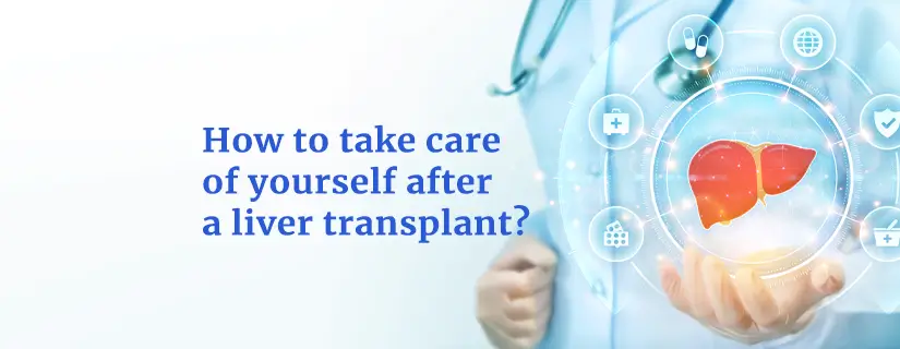 How to Take Care of Yourself After a Liver Transplant?