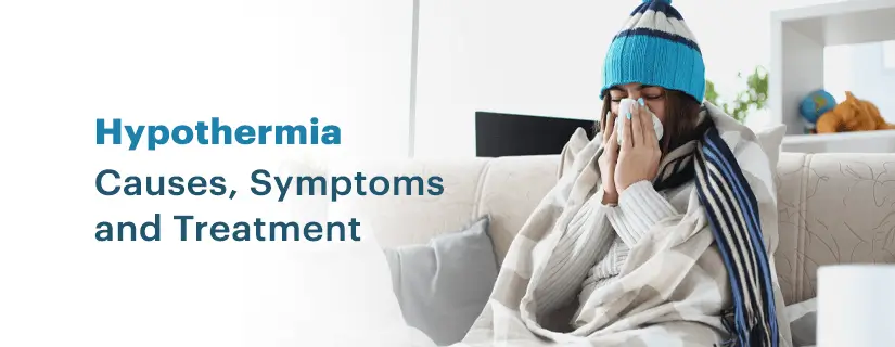 Hypothermia – Causes, Symptoms and Treatment