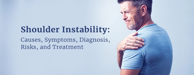 Shoulder Instability: Causes, Symptoms, Diagnosis, Risks, and Treatment