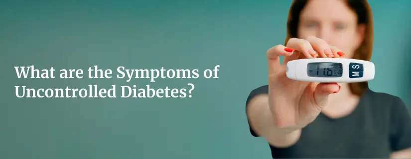 Uncontrolled Diabetes: Symptoms and How it Affects Your Body