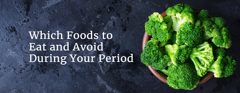 Which Foods to Eat and Avoid During Your Period